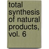 Total Synthesis of Natural Products, Vol. 6 by John W. Apsimon