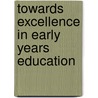 Towards Excellence In Early Years Education door Kathy Goouch
