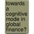 Towards a Cognitive Mode in Global Finance?