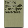 Training Mathematik 7. Schuljahr Realschule by Unknown