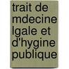 Trait de Mdecine Lgale Et D'Hygine Publique door Franois Emmanuel Fodr