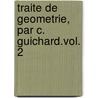 Traite De Geometrie, Par C. Guichard.Vol. 2 door Claude Guichard