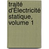 Traité D'Électricité Statique, Volume 1 door Leuthre Lie Nicolas Mascart