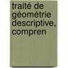 Traité De Géométrie Descriptive, Compren door Jean-Nicolas-Pierre Hachette