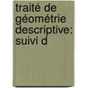 Traité De Géométrie Descriptive: Suivi D door Charles Fran�Ois Antoine Leroy