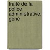 Traité De La Police Administrative, Géné door Alphonse Grün