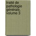 Traité De Pathologie Générale, Volume 3