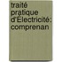 Traité Pratique D'Électricité: Comprenan
