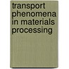 Transport Phenomena In Materials Processing door Sindo Kou