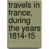 Travels In France, During The Years 1814-15