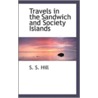 Travels In The Sandwich And Society Islands by S.S. Hill