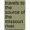 Travels To The Source Of The Missouri River door William Clarke