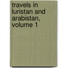 Travels in Luristan and Arabistan, Volume 1 by C. A. De Bode