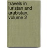 Travels in Luristan and Arabistan, Volume 2 by C. A. De Bode