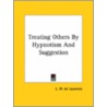 Treating Others By Hypnotism And Suggestion door Lauron William De Laurence
