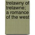 Trelawny Of Trelawne; A Romance Of The West