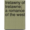 Trelawny Of Trelawne; A Romance Of The West by Mrs Bray