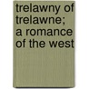 Trelawny Of Trelawne; A Romance Of The West door Mrs Bray