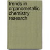 Trends In Organometallic Chemistry Research by Unknown
