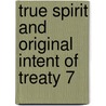 True Spirit and Original Intent of Treaty 7 door Walter Hildebrandt
