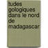 Tudes Gologiques Dans Le Nord de Madagascar