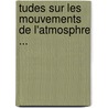 Tudes Sur Les Mouvements de L'Atmosphre ... door Henrik Mohn