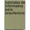 Tutoriales de Informatica Para Arquitectura by Fernando Valderrabano
