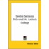 Twelve Sermons Delivered At Antioch College