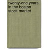 Twenty-One Years In The Boston Stock Market door Joseph C. Martin