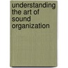 Understanding The Art Of Sound Organization door Leigh Landy