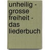 Unheilig - Grosse Freiheit - Das Liederbuch door Onbekend
