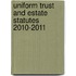 Uniform Trust and Estate Statutes 2010-2011