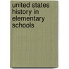United States History in Elementary Schools door Lucy Langdon Williams Wilson