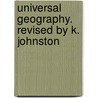 Universal Geography. Revised by K. Johnston door Thomas Milner