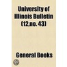 University Of Illinois Bulletin (12,No. 43) by Unknown Author