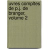 Uvres Compltes de P.J. de Branger, Volume 2 door Pierre Jean De Bï¿½Ranger