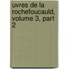 Uvres de La Rochefoucauld, Volume 3, Part 2 door Jules Gourdault