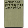 Vampire Sind Zum Küssen Da (daisy Edition) by Katie MacAlister
