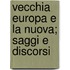 Vecchia Europa E La Nuova; Saggi E Discorsi
