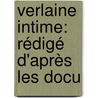 Verlaine Intime: Rédigé D'Après Les Docu by Charles De Martrin-Donos