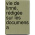 Vie De Linné, Rédigée Sur Les Documens A