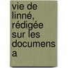 Vie De Linné, Rédigée Sur Les Documens A by Antoine Laurent a. Fe