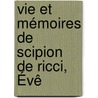 Vie Et Mémoires De Scipion De Ricci, Évê by Louis Joseph Antoine De Potter