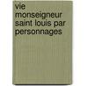 Vie Monseigneur Saint Louis Par Personnages door Pierre Gringore