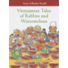 Vietnamese Tales of Rabbits and Watermelons by Matthew Galgani
