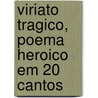 Viriato Tragico, Poema Heroico Em 20 Cantos door Brs Garcia De Mascarenhas