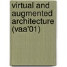 Virtual And Augmented Architecture (Vaa'01) door K. Dawson-Howe
