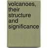 Volcanoes, Their Structure and Significance door Thomas George Bonney