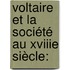 Voltaire Et La Société Au Xviiie Siècle: