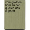 Vom Goldnen Horn Zu Den Quellen Des Euphrat door Edmund Naumann